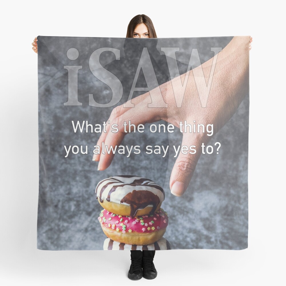 What's The One Thing You Always Say Yes To Scarf
