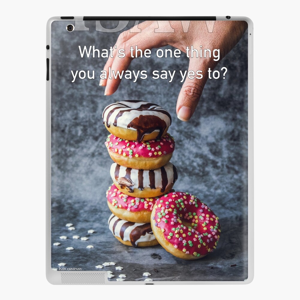 What's The One Thing You Always Say Yes To iPad Case & Skin
