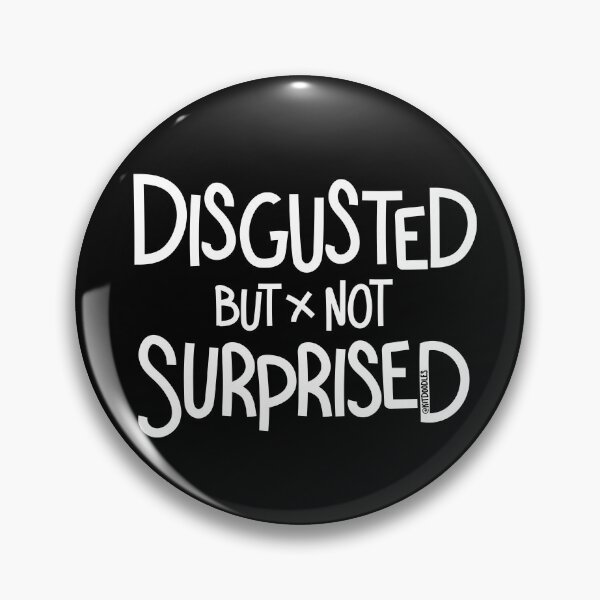 Item preview, Disgusted But Not Surprised designed and sold by kitdoodles.