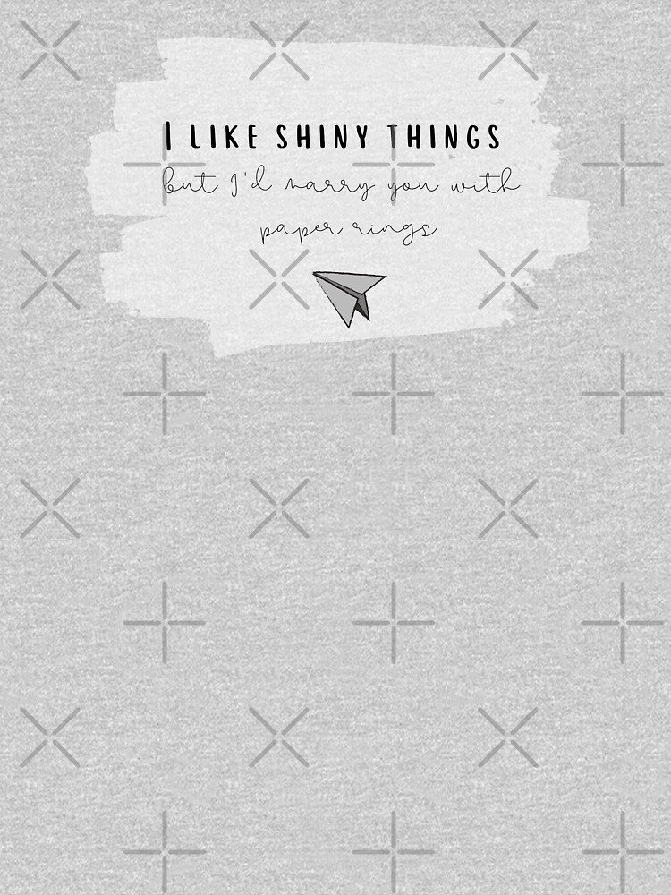 "I Like Shiny Things But I'd Marry You With Paper Rings Taylor Swift