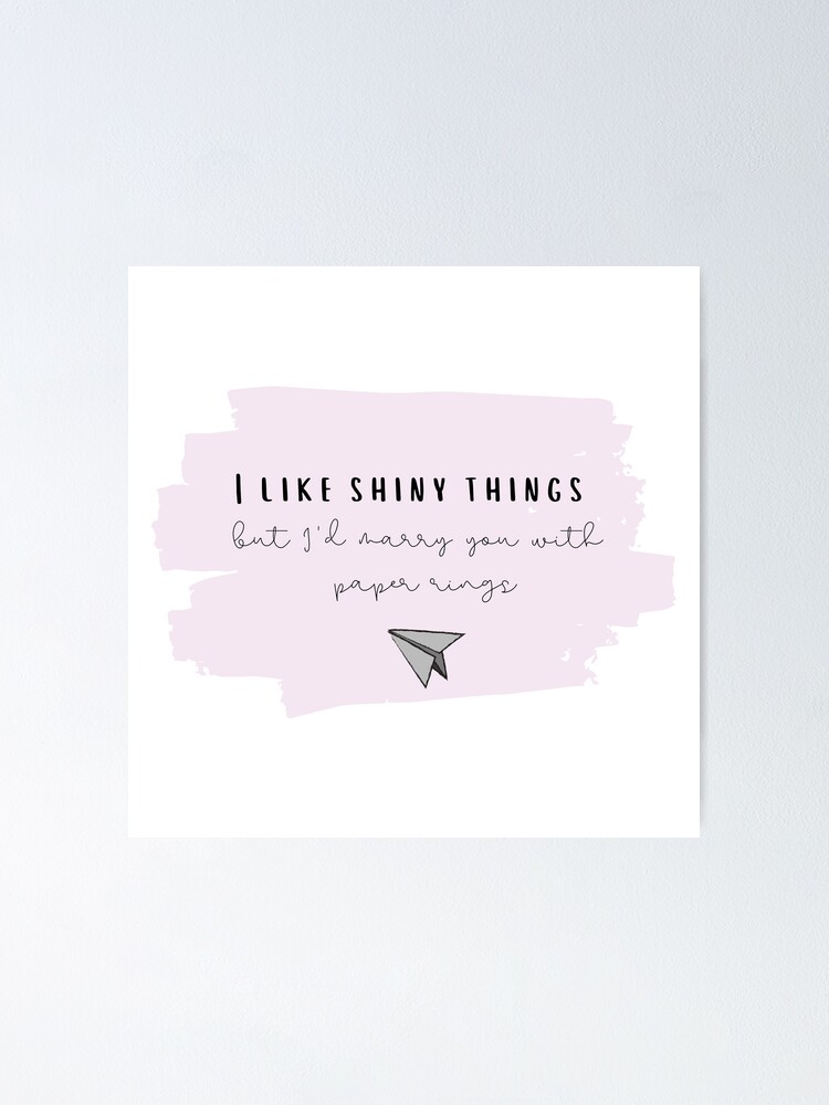 "I Like Shiny Things But I'd Marry You With Paper Rings Taylor Swift