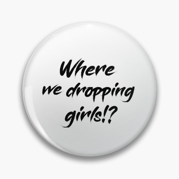 Item preview, Where we dropping girls designed and sold by jwebmarket.
