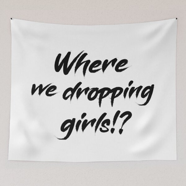 Item preview, Where we dropping girls designed and sold by jwebmarket.