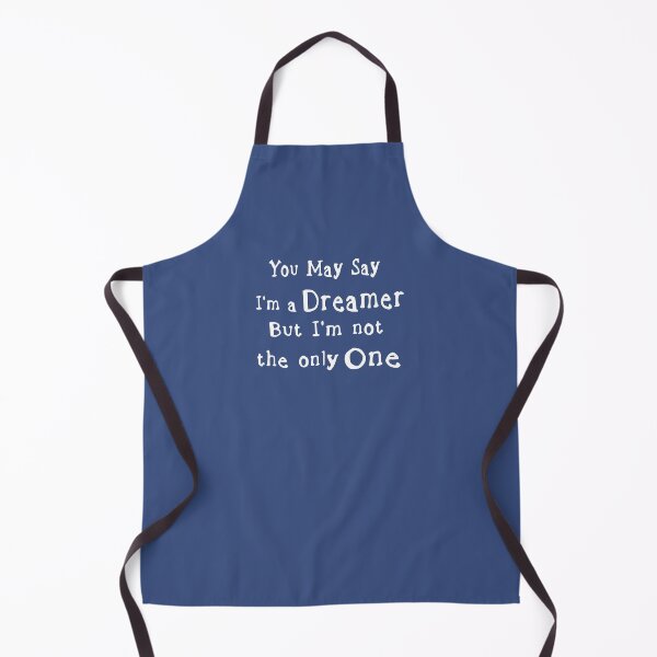 You May Say I'm A Dreamer. Apron