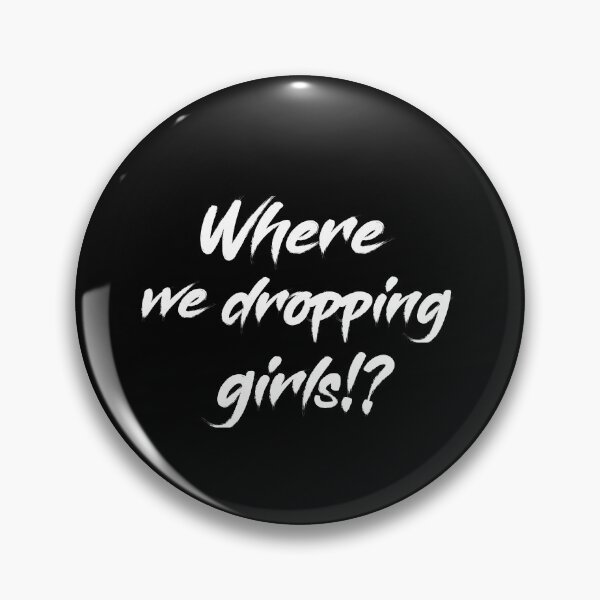 Item preview, Where we dropping girls designed and sold by jwebmarket.