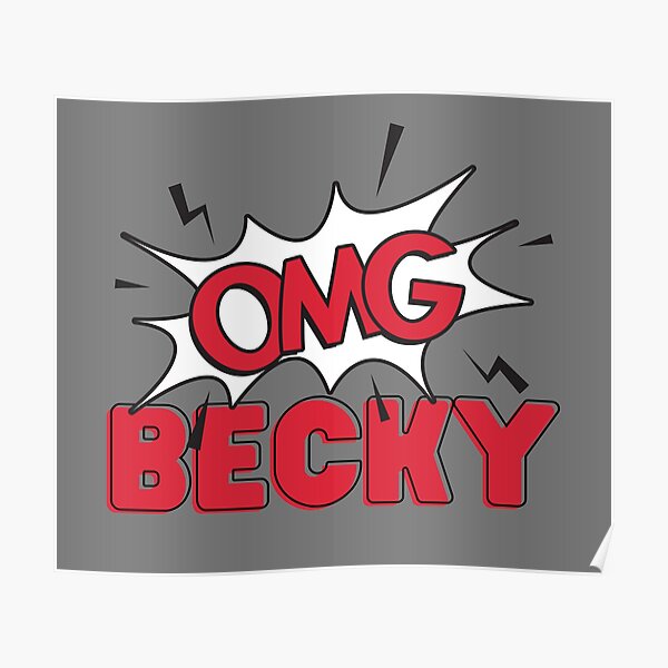"Oh My God Becky | OMG Becky" Poster for Sale by brokenkneestees ...