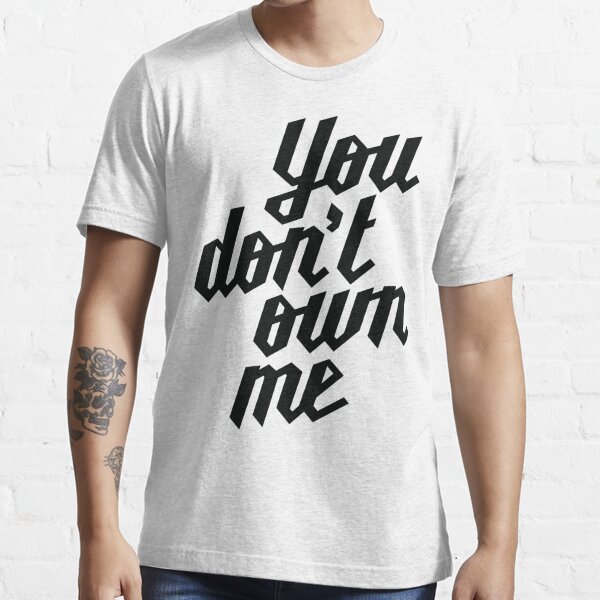 You Dont Own Me T Shirt For Sale By Libertymaniacs Redbubble You Dont Own Me T Shirts