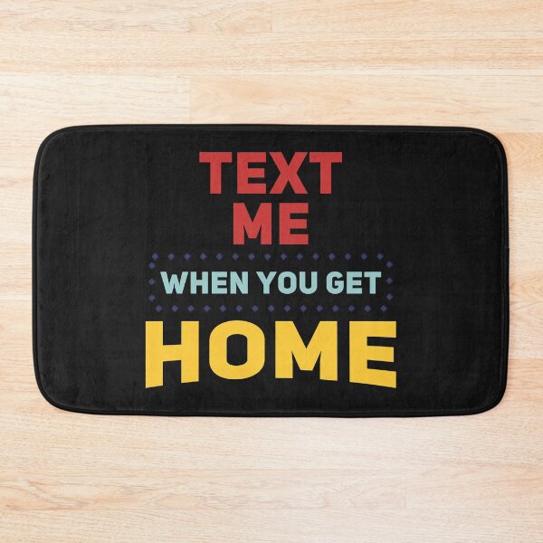 Item preview, Text Me When You Get Home - Clean Plain Text designed and sold by leo121687.