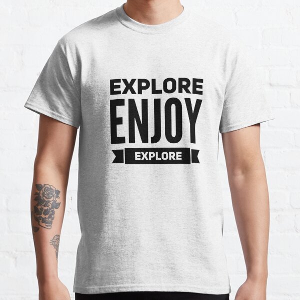 explore enjoy explore - TShirt Classic T-Shirt