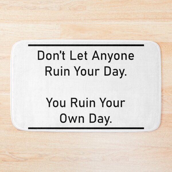 Item preview, Don’t Let Anyone Ruin Your Day. You Ruin Your Own Day. designed and sold by Eliza-Grace.
