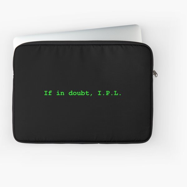 SysAdmin life advice : If in doubt, I.P.L. Laptop Sleeve