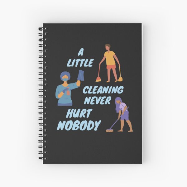 A Little Cleaning Never Hurt Nobody - Funny Housekeeping Humor Spiral Notebook