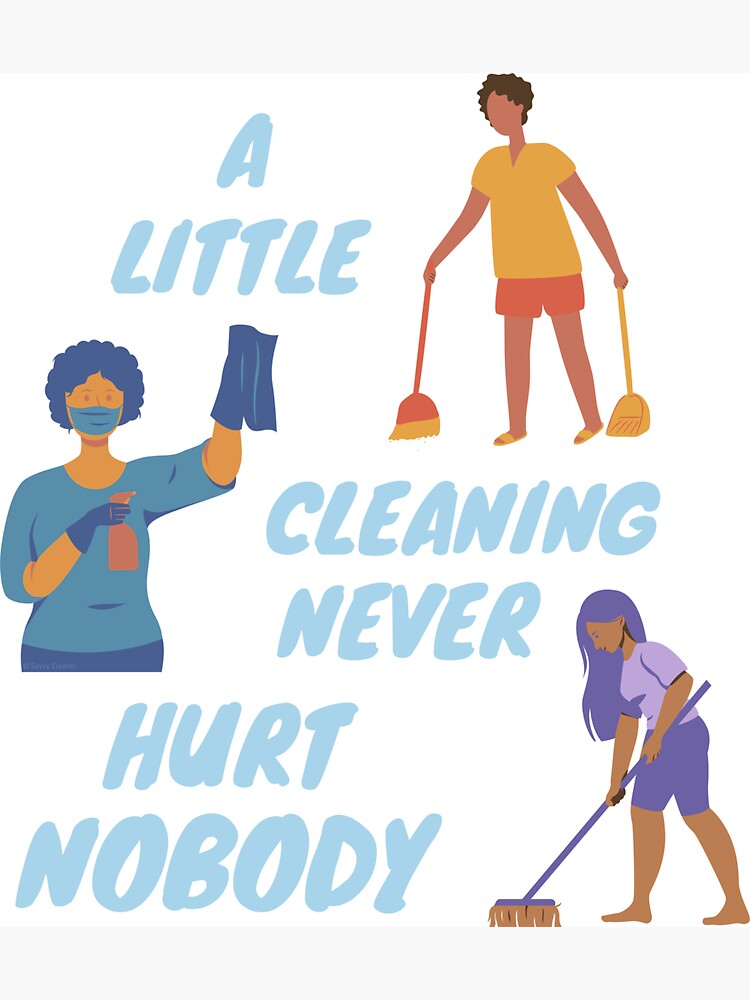 A Little Cleaning Never Hurt Nobody - Funny Housekeeping by SavvyCleaner