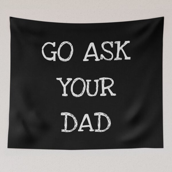 Item preview, Go Ask Your Dad designed and sold by ProtonProject.