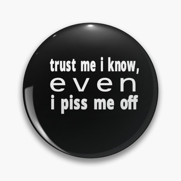 Item preview, trust me i know even i piss me off designed and sold by alikassi.