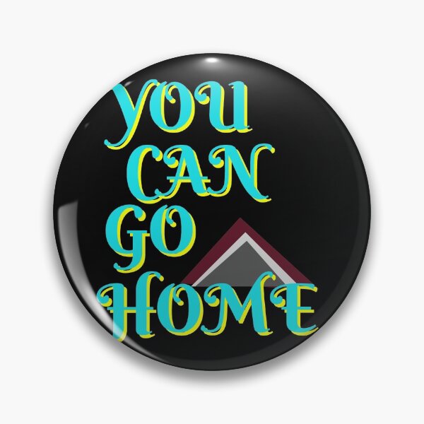 Item preview, YOU CAN GO HOME NOW designed and sold by 3Akshithaa.