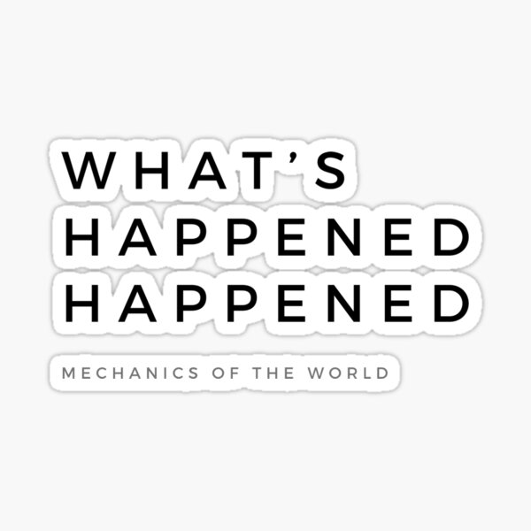 Whats happened happened tenet inspired LITE Sticker