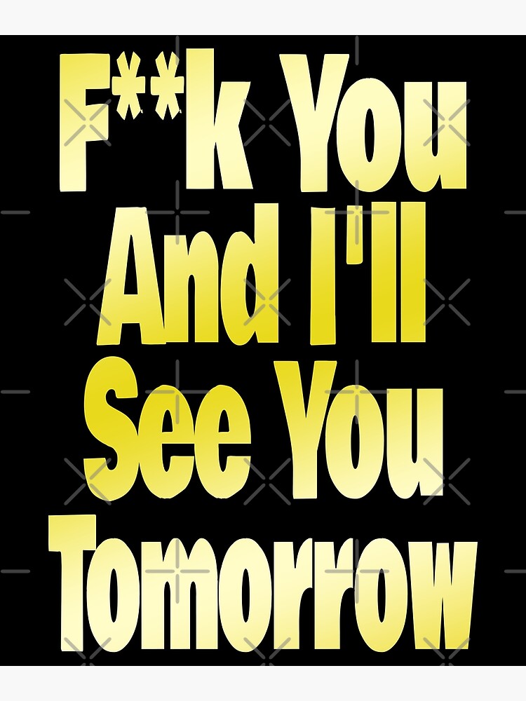 f-k-you-and-i-ll-see-you-tomorrow-funny-meme-viral-quote-on-social