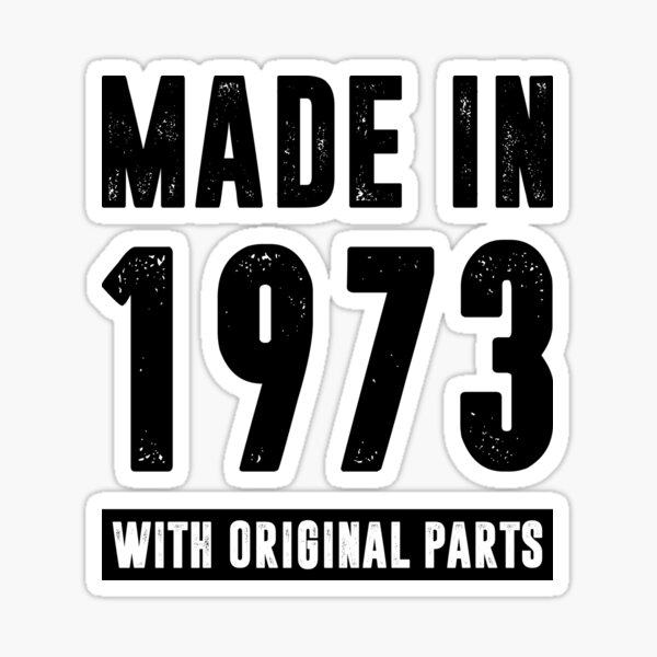 made-in-1973-with-original-parts-sticker-for-sale-by-rafaellopezz