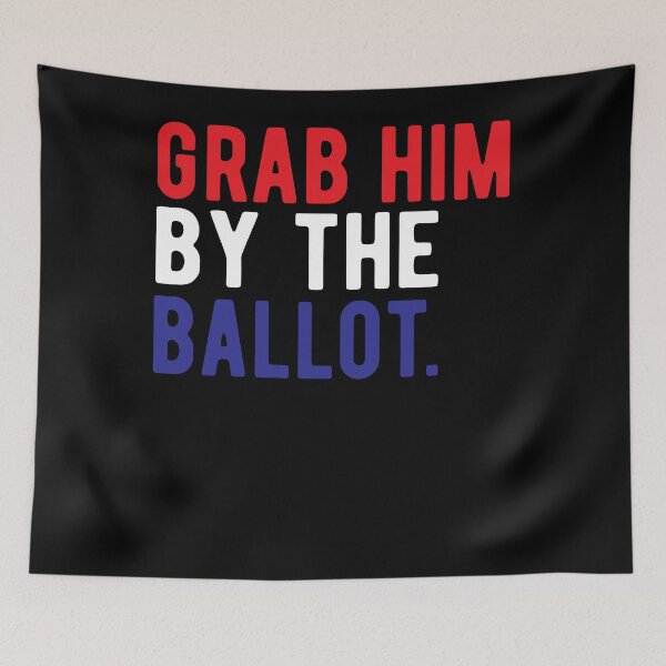 Item preview, Grab Him By the Ballot | anti trump 2020 | trump vote  designed and sold by CodingForTech.