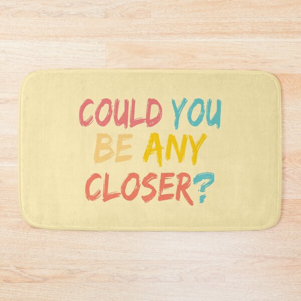 Item preview, Could You Be Any Closer designed and sold by JustGift.