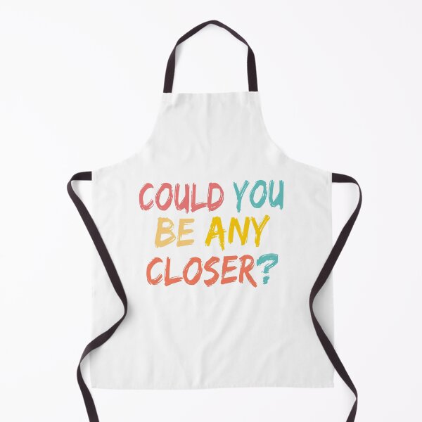 Item preview, Could You Be Any Closer designed and sold by JustGift.