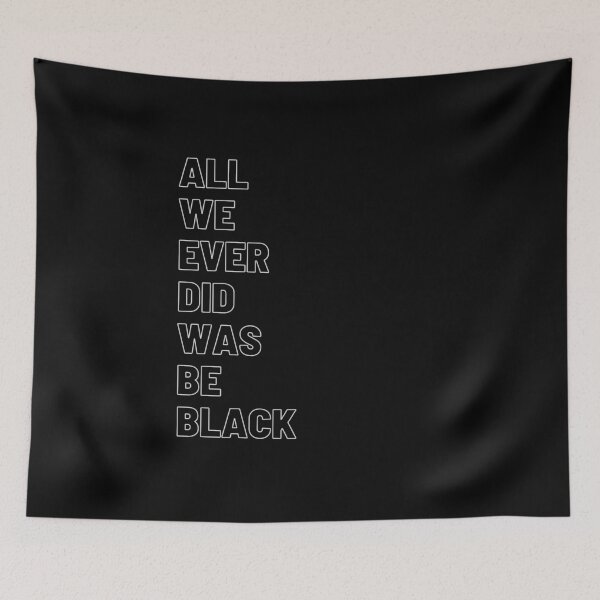 Item preview, All we ever did was be black designed and sold by ciaobebo.