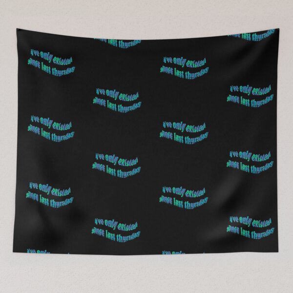 Item preview, Ive Only Existed Since Last Thursday designed and sold by PaulinaS.