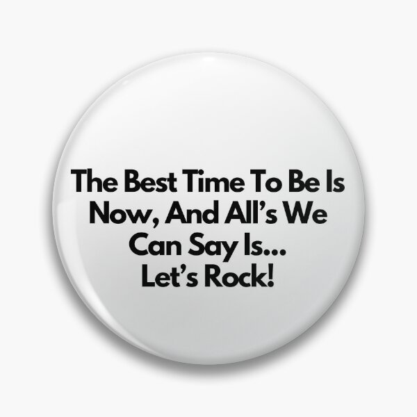Item preview, The Best Time to be is Now, and alls we can say is... Let's Rock! -  quote designed and sold by simplysharon.