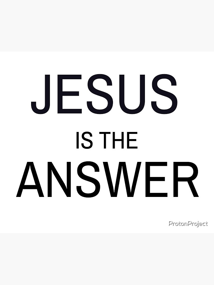 jesus-is-the-answer-poster-for-sale-by-protonproject-redbubble