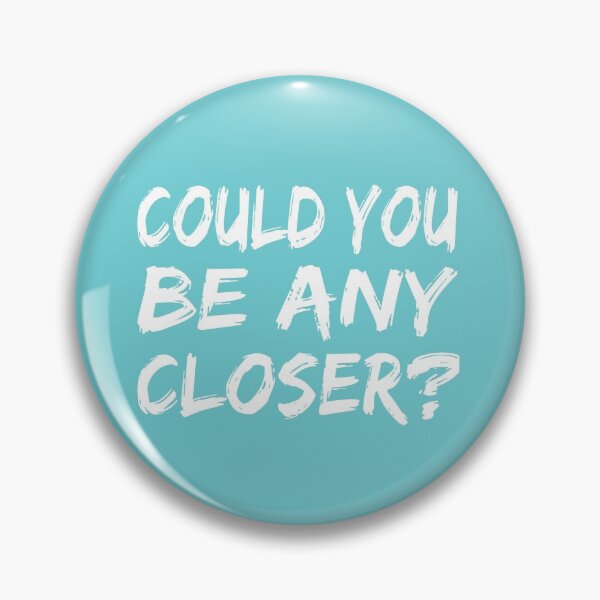 Item preview, Could You Be Any Closer designed and sold by JustGift.