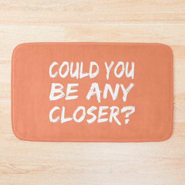 Item preview, Could You Be Any Closer designed and sold by JustGift.