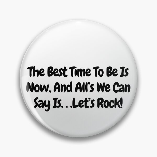 Item preview, The Best Time to be is Now, and alls we can say is... Let's Rock! -  quote designed and sold by simplysharon.