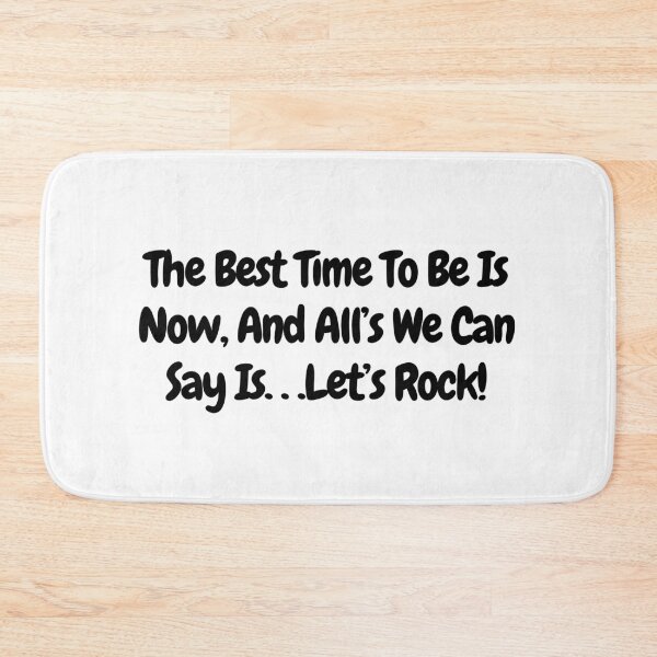 Item preview, The Best Time to be is Now, and alls we can say is... Let's Rock! -  quote designed and sold by simplysharon.