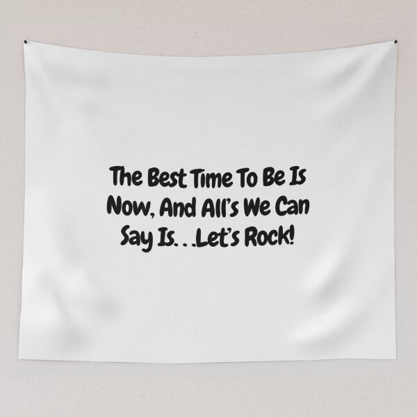 Item preview, The Best Time to be is Now, and alls we can say is... Let's Rock! -  quote designed and sold by simplysharon.