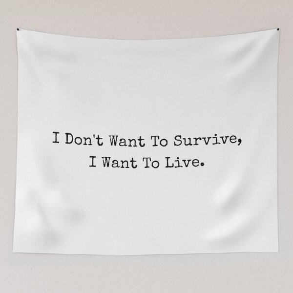 Item preview, I Don't Want To Survive, I Want To Live  designed and sold by ProtonProject.