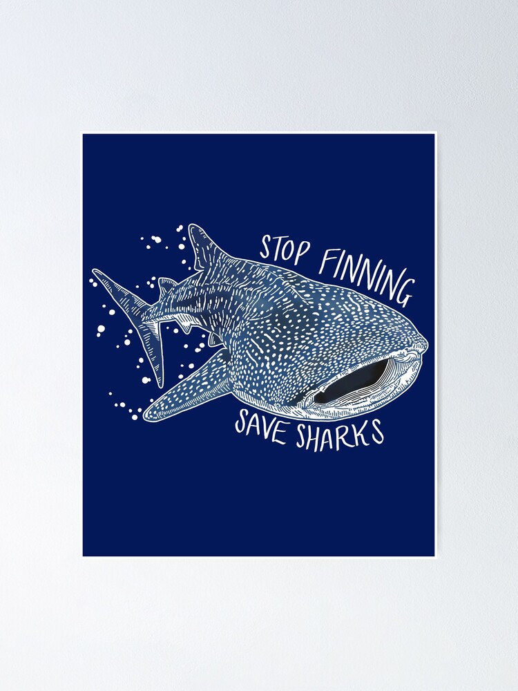 "Stop Finning Save Sharks Whale Sharks" Poster For Sale By Narked-Shark ...