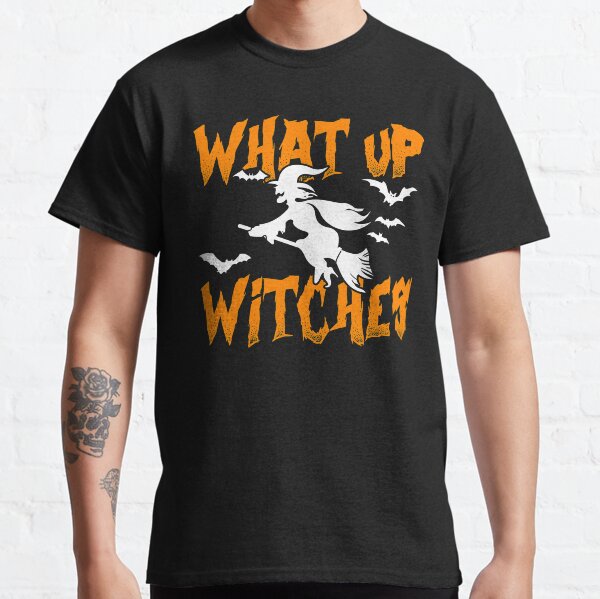 What Up Witches | Halloween Classic T-Shirt