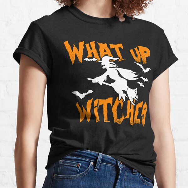 What Up Witches | Halloween Classic T-Shirt