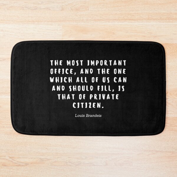 Item preview, The most important office, and the one wich all of us can and should fill, is that of private citizen by Loius Brandeis designed and sold by gloriasd14.
