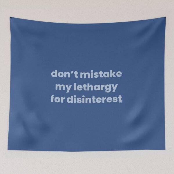Item preview, dont mistake my lethargy for disinterest text dizkorce designed and sold by Dizkorce.