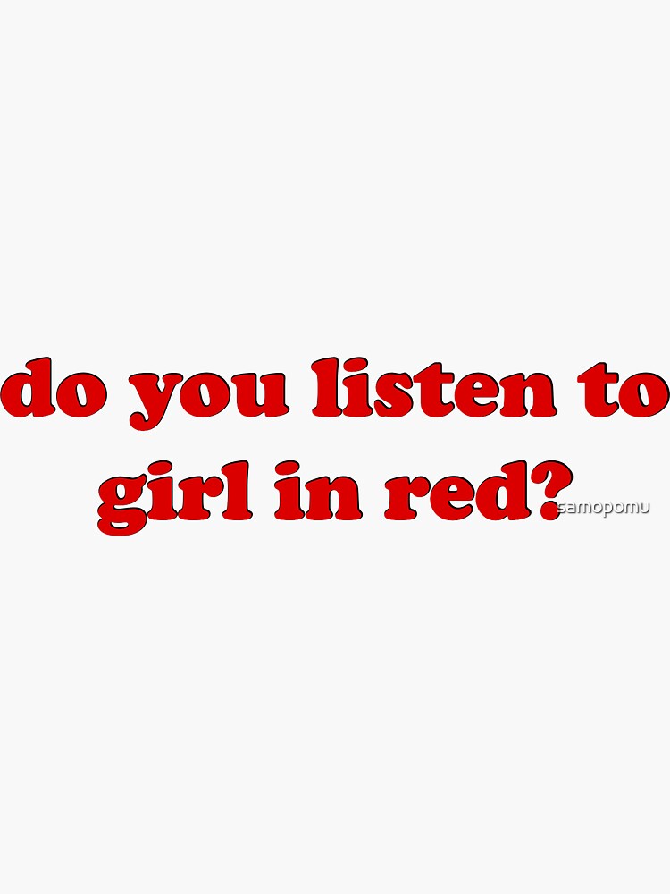 "do you listen to girl in red?" Sticker for Sale by samopomu Redbubble