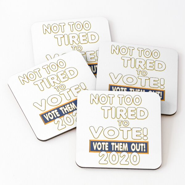 Item preview, Wacky & Fun “NOT TOO TIRED TO VOTE! VOTE THEM OUT! 2020”  designed and sold by Joanenices.