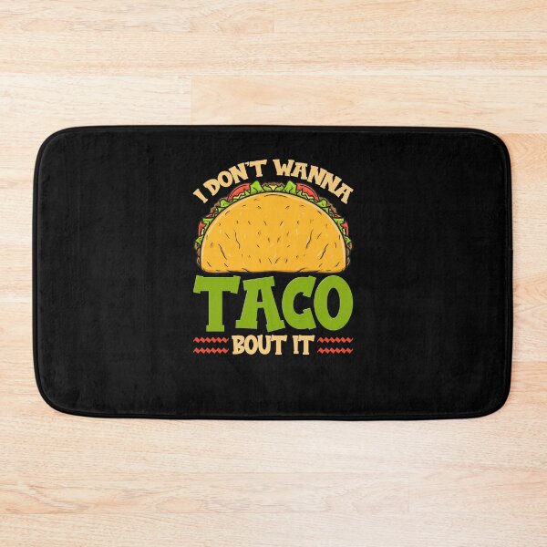 Item preview, I dont wanna taco bout it funny i dont want to taco about it designed and sold by ShopTheStyle.