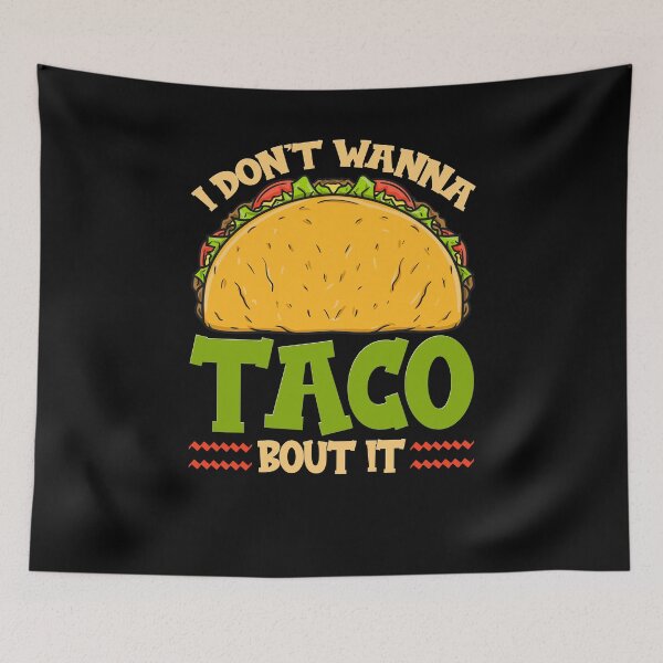 Item preview, I dont wanna taco bout it funny i dont want to taco about it designed and sold by ShopTheStyle.