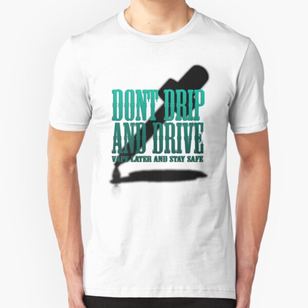 Don't Drip and Drive Slim Fit T-Shirt