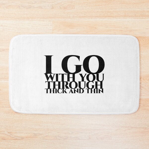 Item preview, I go with you through thick and thin in black designed and sold by pASob-dESIGN.