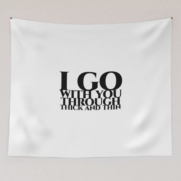 Item preview, I go with you through thick and thin in black designed and sold by pASob-dESIGN.