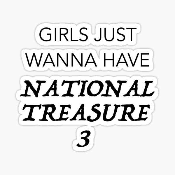 Item preview, GIRLS JUST WANNA HAVE NATIONAL TREASURE 3 designed and sold by DreamerJournal.