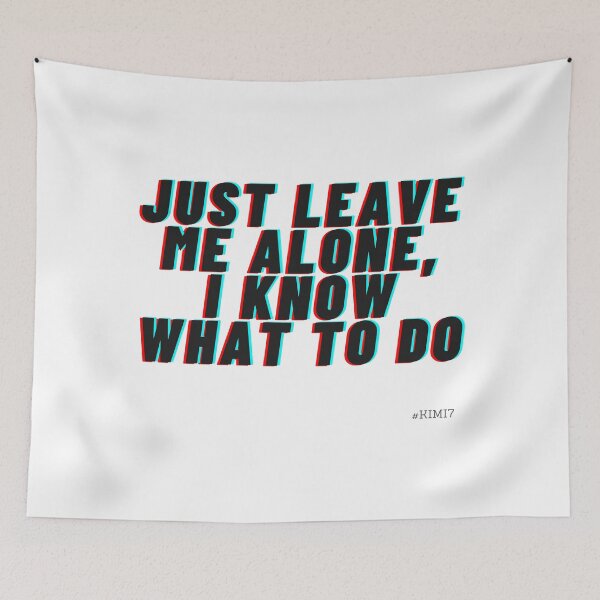 Item preview, Just Leave Me Alone, I Know What To Do - F1 Driver Kimi Raikonnen designed and sold by heyitsclara.